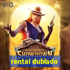 rentai dublado